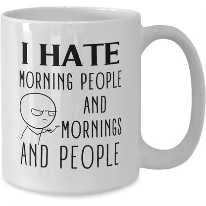 I Hate Morning People - Funny Coffee Mug